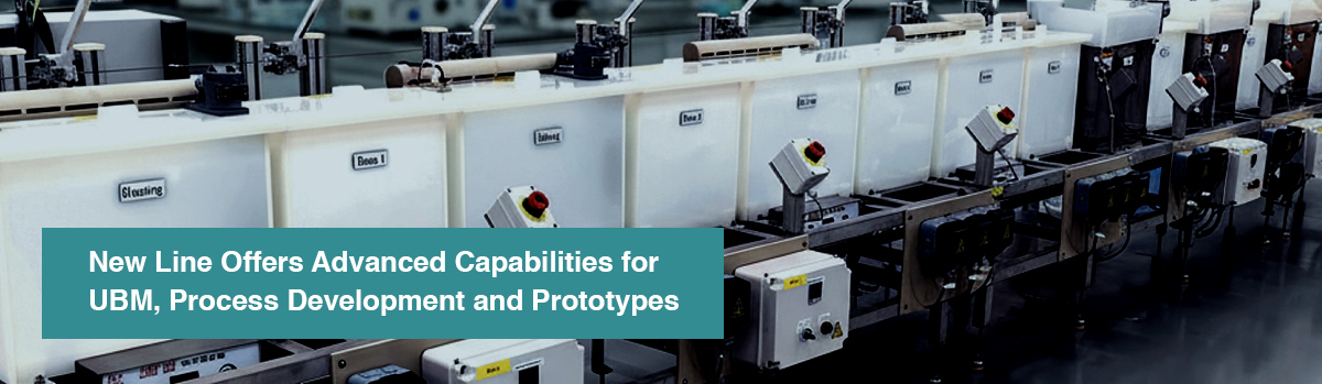 New Line Offers Advanced Capabilities for UBM, Process Development and Prototypes