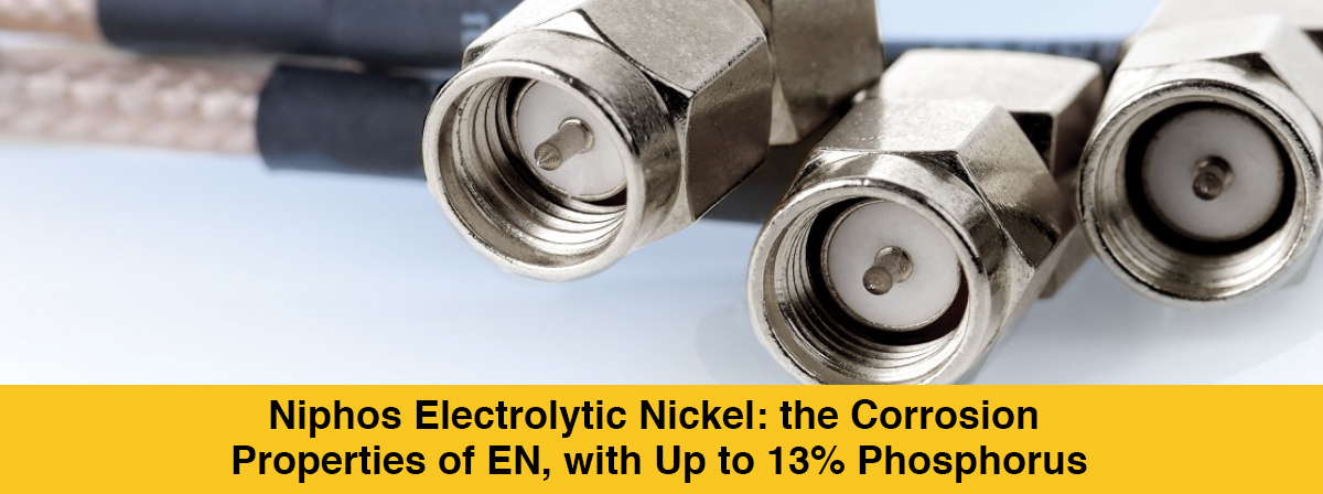 Niphos Electrolytic Nickel: the Corrosion Properties of EN,with Up to 13% Phosphorus